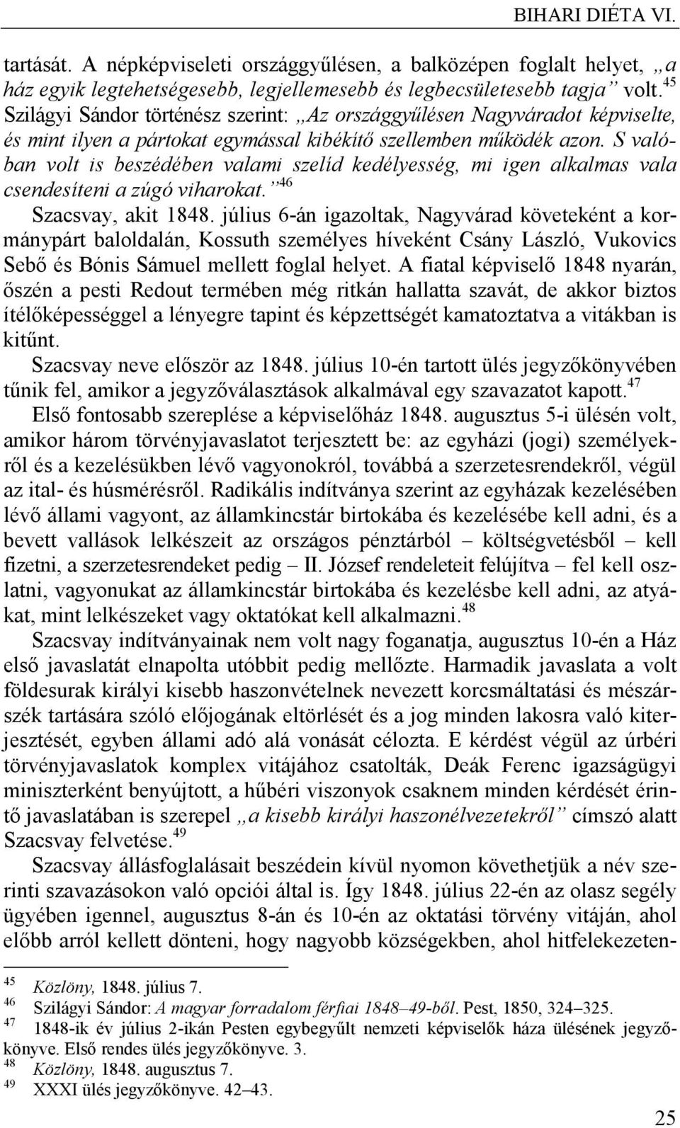 S valóban volt is beszédében valami szelíd kedélyesség, mi igen alkalmas vala csendesíteni a zúgó viharokat. 46 Szacsvay, akit 1848.