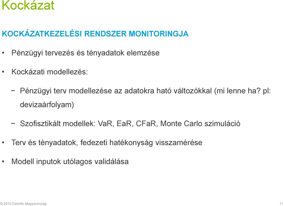 ha? pl: devizaárfolyam) Szofisztikált modellek: VaR, EaR, CFaR, Monte Carlo szimuláció