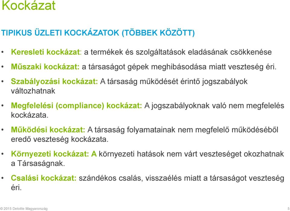 Szabályozási kockázat: A társaság működését érintő jogszabályok változhatnak Megfelelési (compliance) kockázat: A jogszabályoknak való nem megfelelés