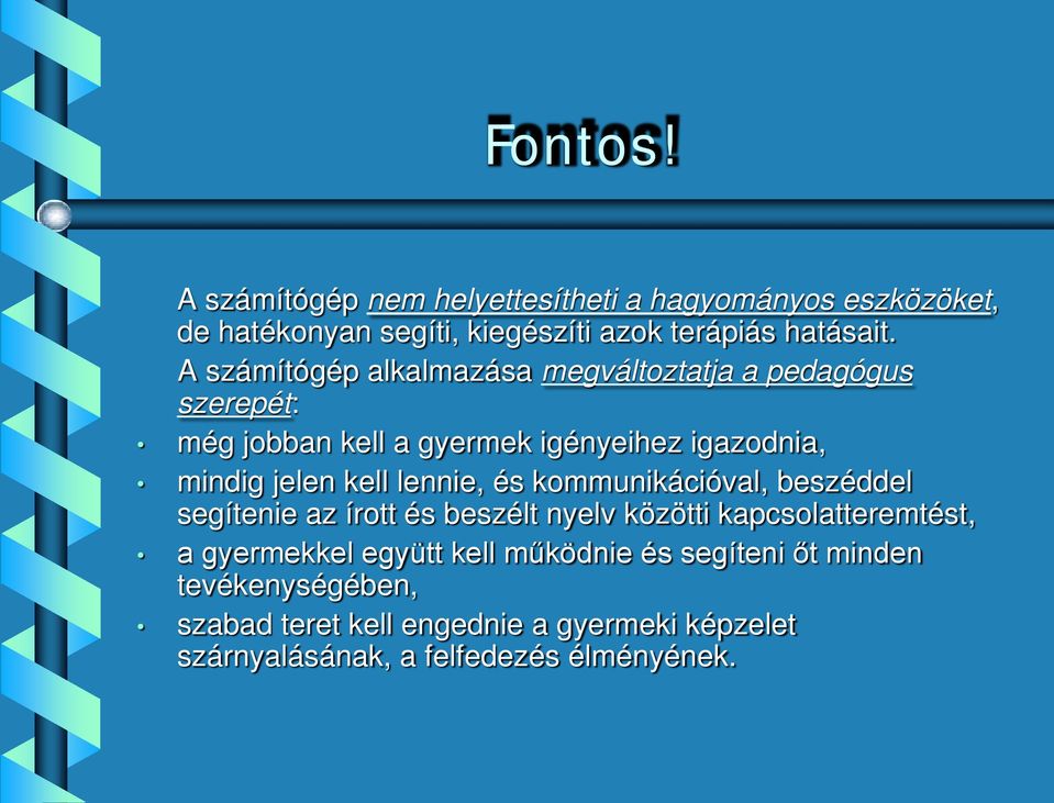 lennie, és kommunikációval, beszéddel segítenie az írott és beszélt nyelv közötti kapcsolatteremtést, a gyermekkel együtt kell