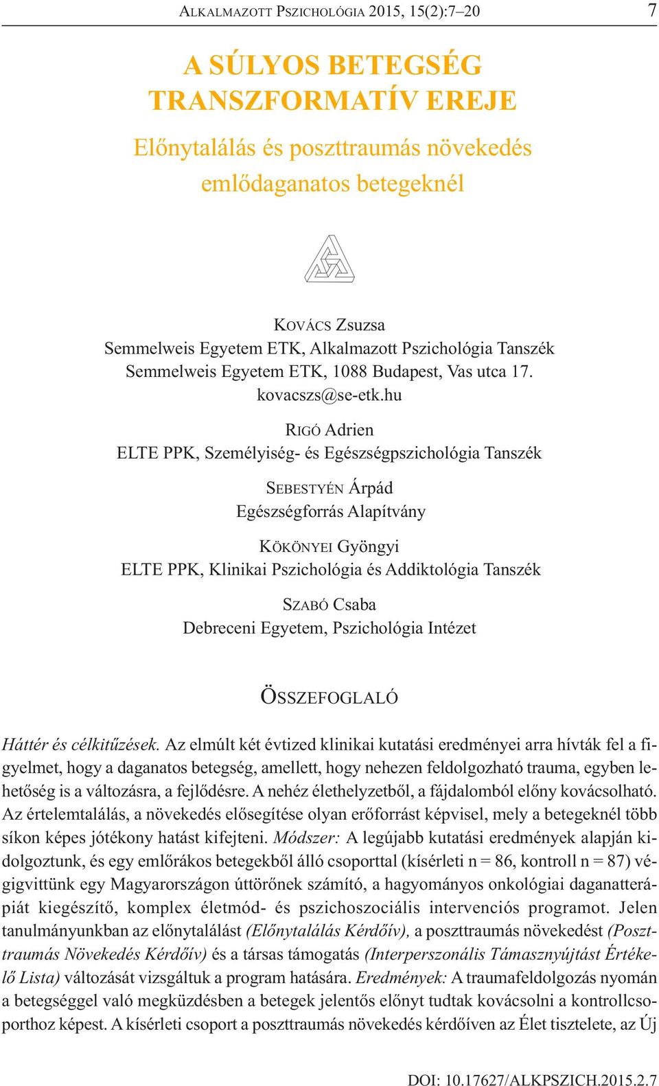 hu RIGÓ Adrien ELTE PPK, Személyiség- és Egészségpszichológia Tanszék SEBESTYÉN Árpád Egészségforrás Alapítvány KÖKÖNYEI Gyöngyi ELTE PPK, Klinikai Pszichológia és Addiktológia Tanszék SZABÓ Csaba