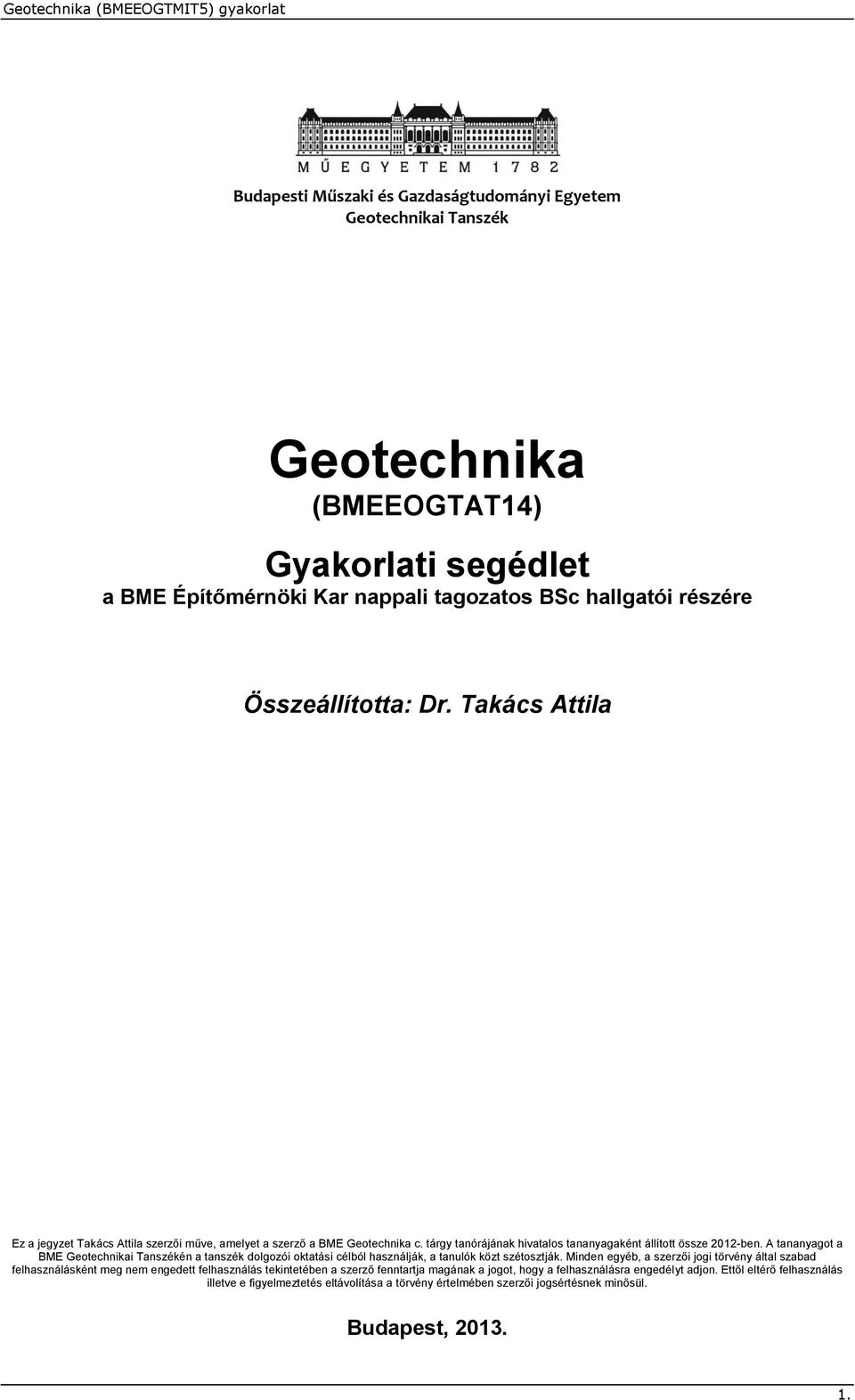 A tananyagot a BME Geotehnikai Tanszékén a tanszék dolgozói oktatási élból használják, a tanulók közt szétosztják.