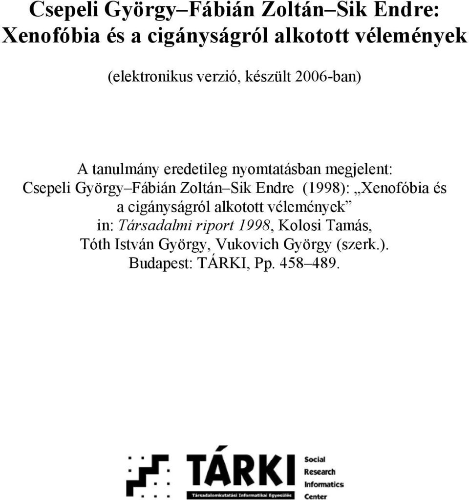 György Fábián Zoltán Sik Endre (1998): Xenofóbia és a cigányságról alkotott vélemények in:
