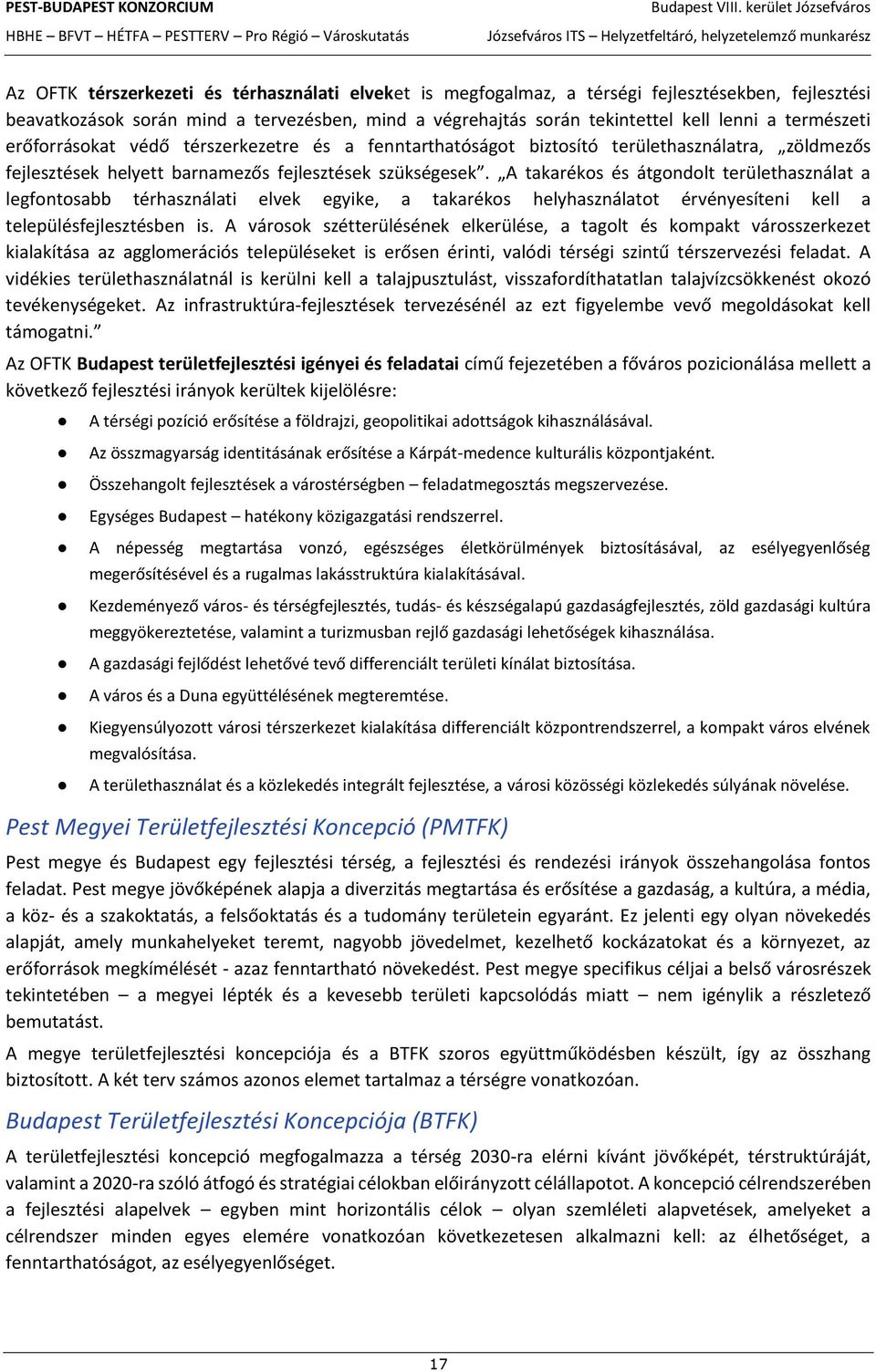 A takarékos és átgondolt területhasználat a legfontosabb térhasználati elvek egyike, a takarékos helyhasználatot érvényesíteni kell a településfejlesztésben is.