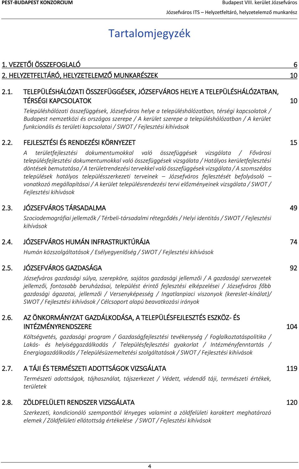 2.1. TELEPÜLÉSHÁLÓZATI ÖSSZEFÜGGÉSEK, JÓZSEFVÁROS HELYE A TELEPÜLÉSHÁLÓZATBAN, TÉRSÉGI KAPCSOLATOK 10 Településhálózati összefüggések, Józsefváros helye a településhálózatban, térségi kapcsolatok /