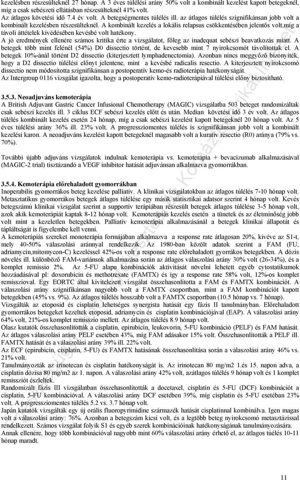 A kombinált kezelés a lokális relapsus csökkentésében jelentős volt,míg a távoli áttételek kivédésében kevésbé volt hatékony.