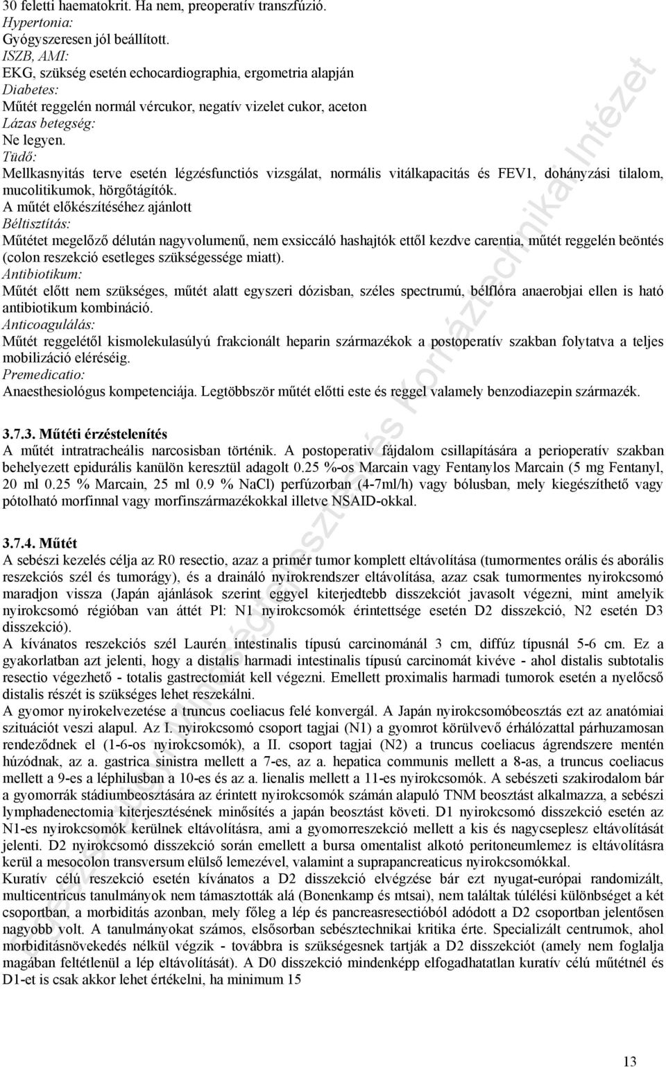 Tüdő: Mellkasnyitás terve esetén légzésfunctiós vizsgálat, normális vitálkapacitás és FEV1, dohányzási tilalom, mucolitikumok, hörgőtágítók.