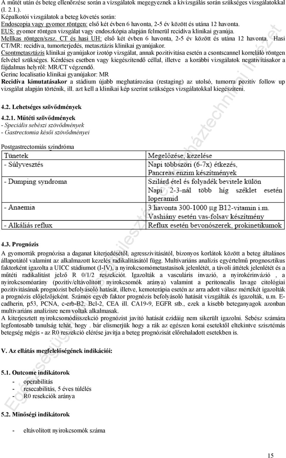 EUS: gyomor röntgen vizsgálat vagy endoszkópia alapján felmerül recidíva klinikai gyanúja. Mellkas röntgen/szsz. CT és hasi UH: első két évben 6 havonta, 2-5 év között és utána 12 havonta.