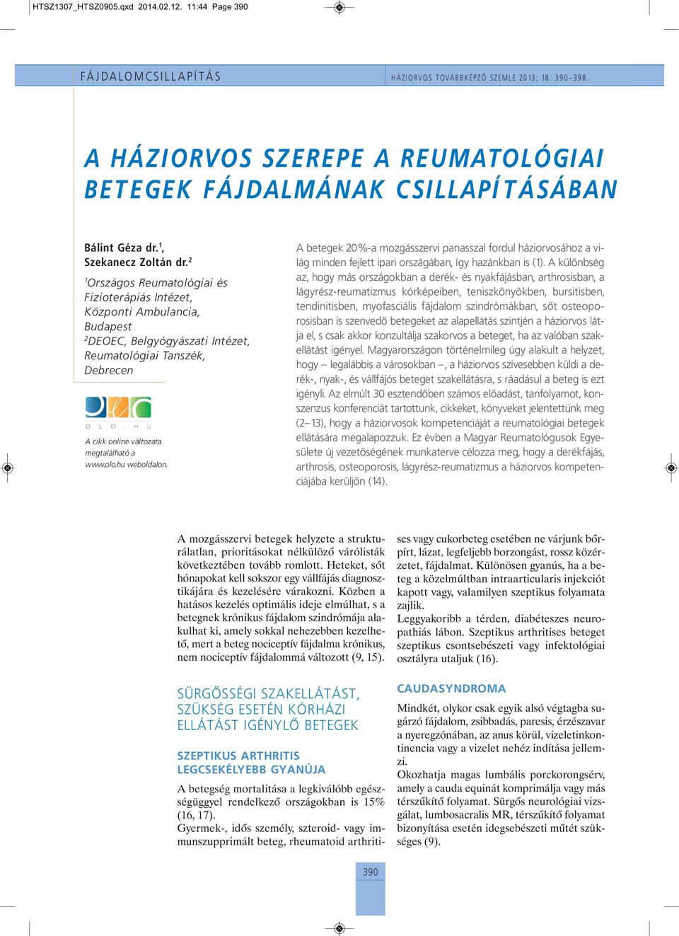 2 1 Országos Reumatológiai és Fizioterápiás Intézet, Központi Ambulancia, Budapest 2 DEOEC, Belgyógyászati Intézet, Reumatológiai Tanszék, Debrecen A cikk online változata megtalálható a www.olo.