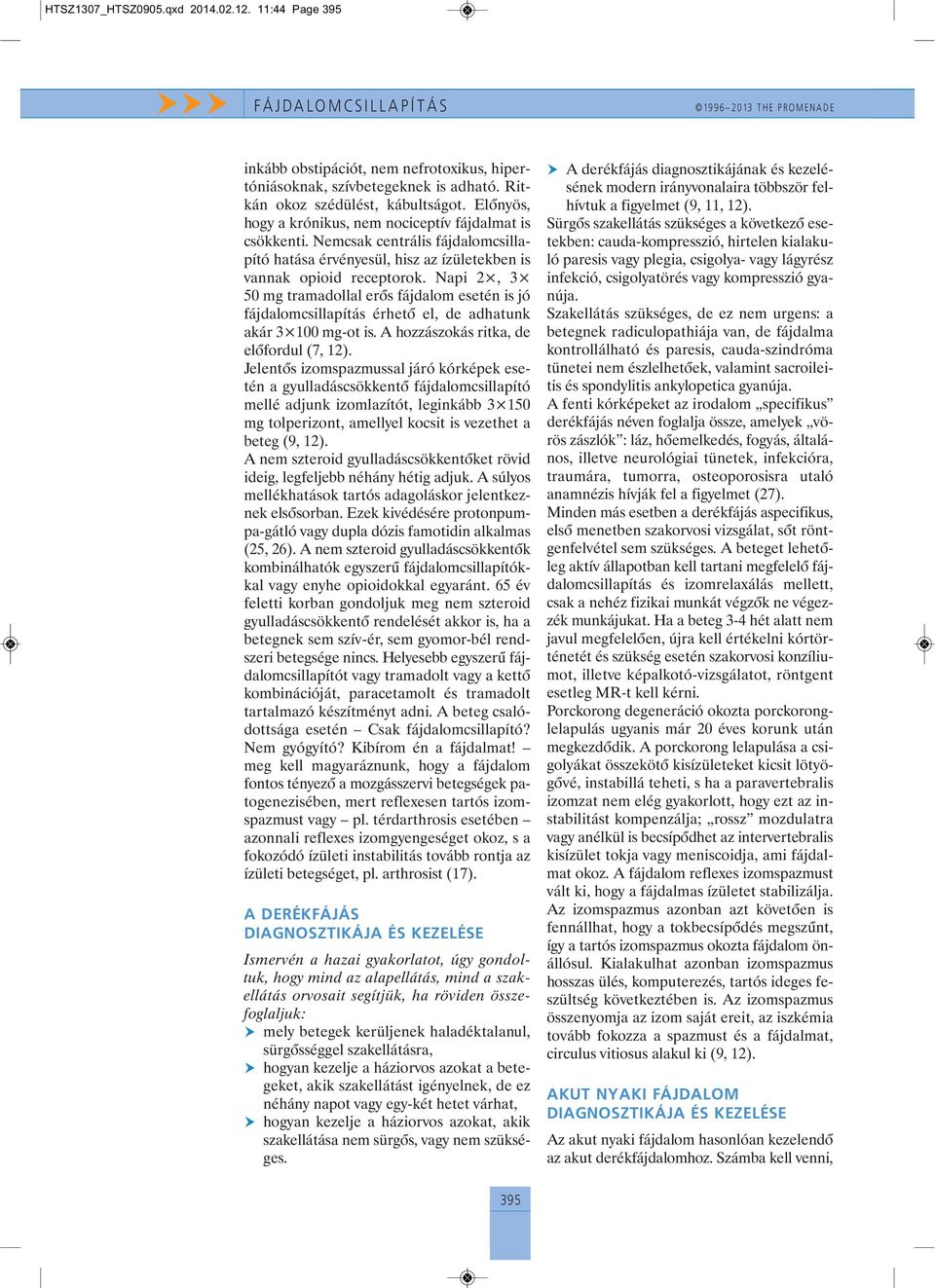 Napi 2, 3 50 mg tramadollal erõs fájdalom esetén is jó fáj da lom csillapítás érhetõ el, de adhatunk akár 3 100 mg-ot is. A hozzászokás ritka, de elõfordul (7, 12).