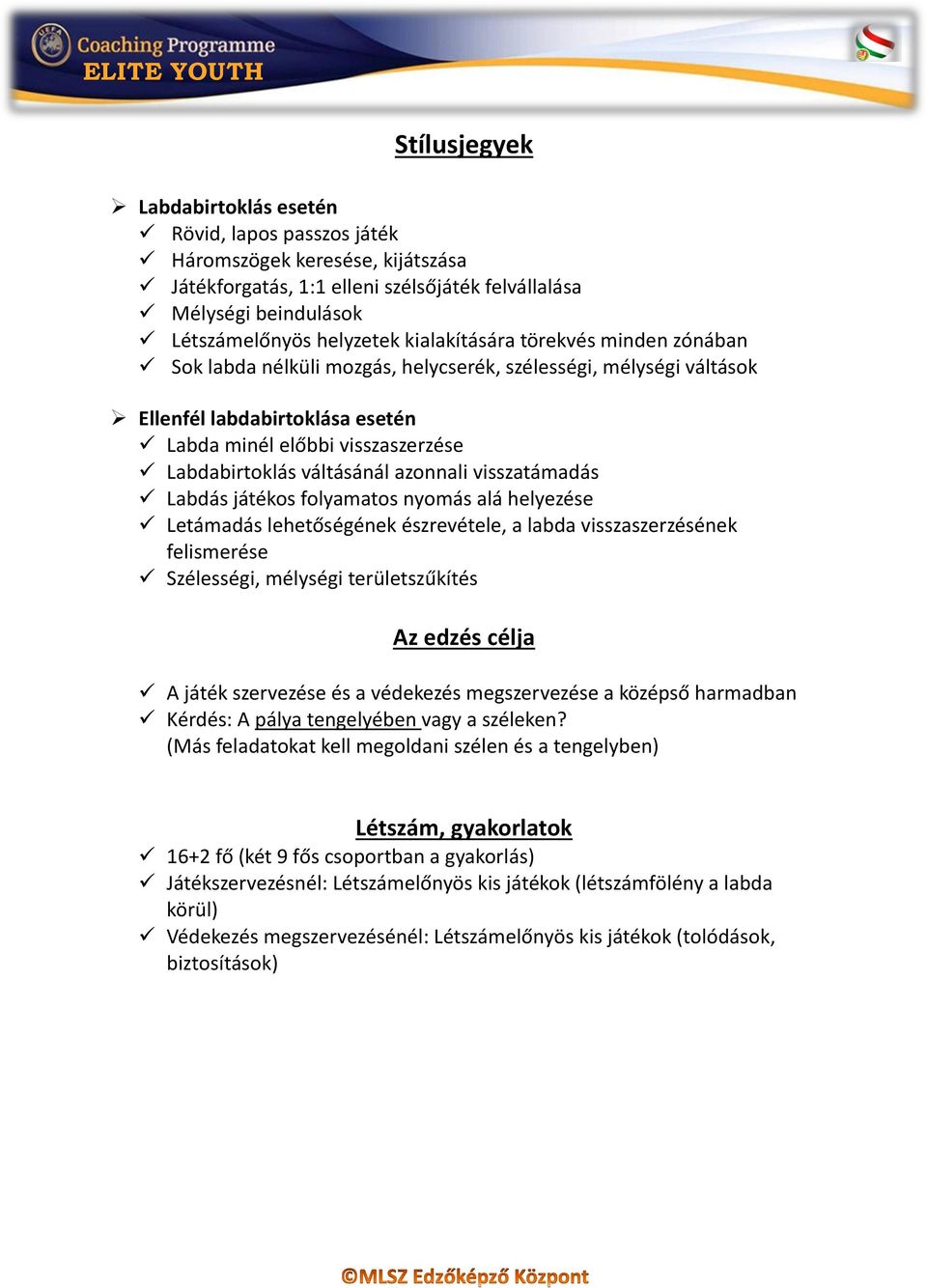 azonnali visszatámadás Labdás játékos folyamatos nyomás alá helyezése Letámadás lehetőségének észrevétele, a labda visszaszerzésének felismerése Szélességi, mélységi területszűkítés Az edzés célja A