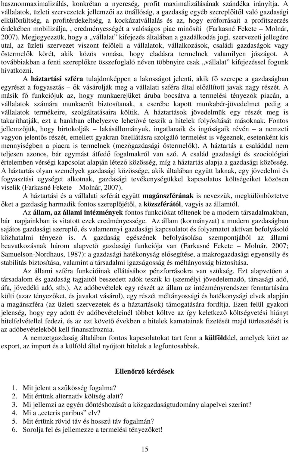 érdekében mobilizálja,, eredményességét a valóságos piac minısíti (Farkasné Fekete Molnár, 2007).