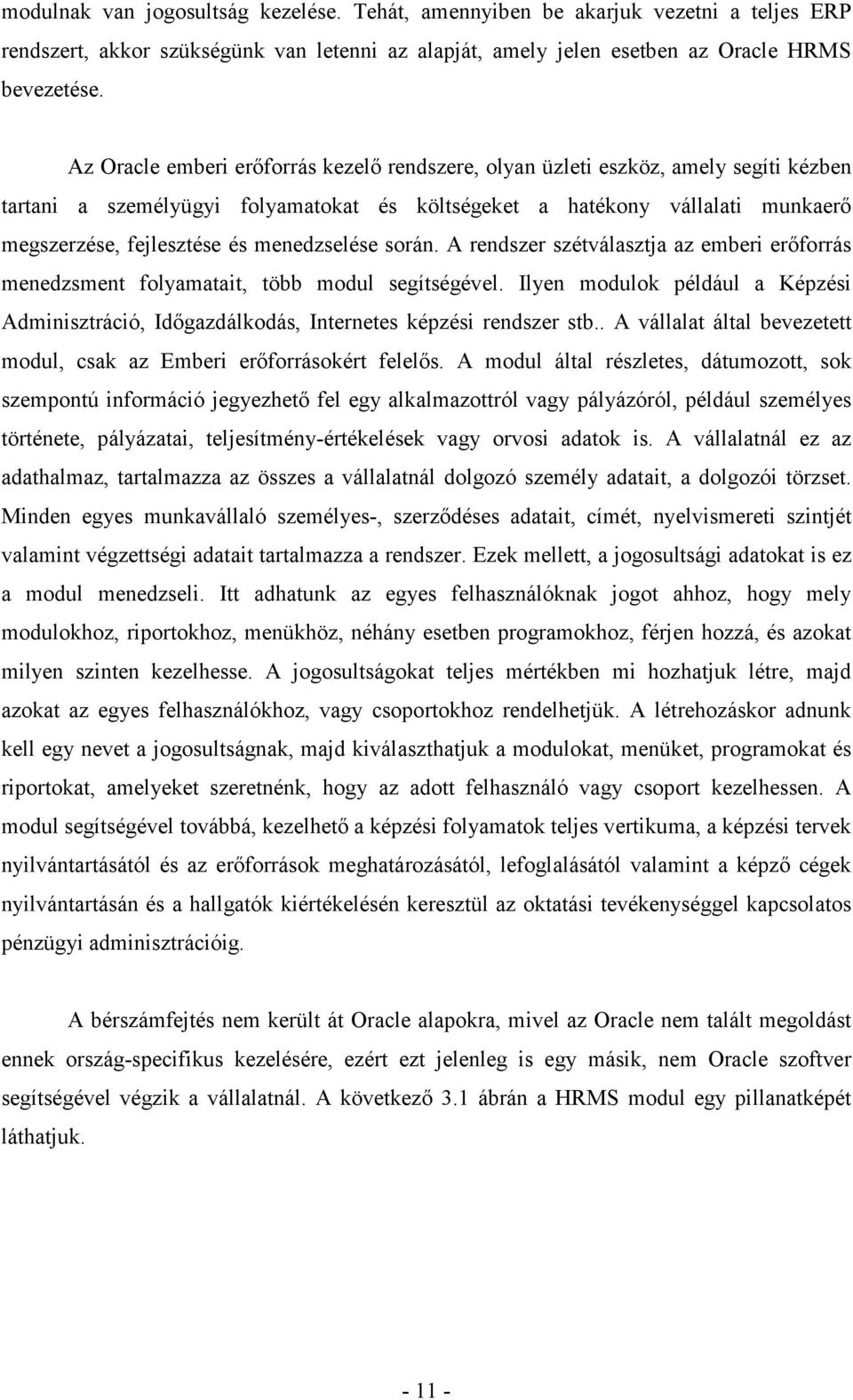 menedzselése során. A rendszer szétválasztja az emberi erőforrás menedzsment folyamatait, több modul segítségével.