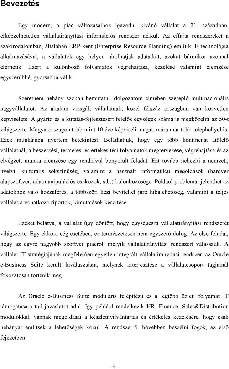 E technológia alkalmazásával, a vállalatok egy helyen tárolhatják adataikat, azokat bármikor azonnal elérhetik.