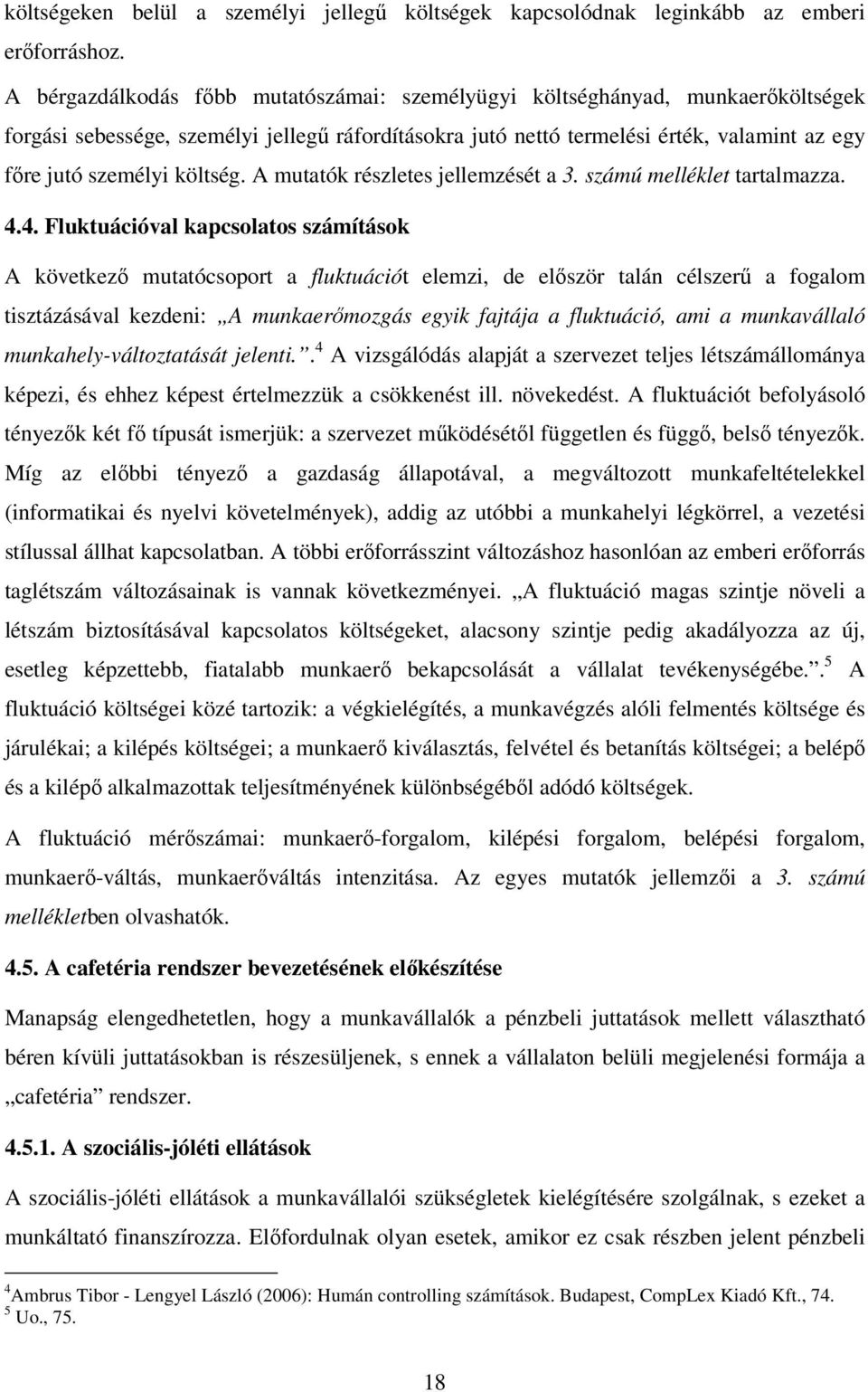 költség. A mutatók részletes jellemzését a 3. számú melléklet tartalmazza. 4.