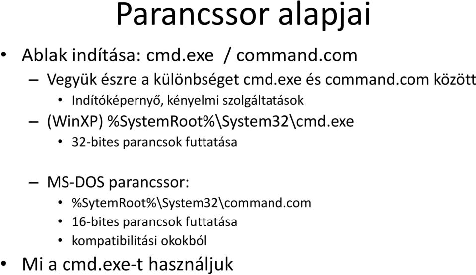 com között Indítóképernyő, kényelmi szolgáltatások (WinXP) %SystemRoot%\System32\cmd.