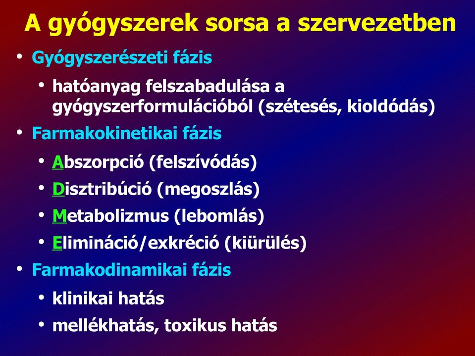 fázis Abszorpció (felszívódás) Disztribúció (megoszlás) Metabolizmus (lebomlás)