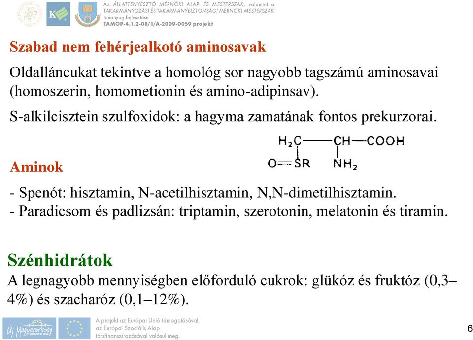 Aminok - Spenót: hisztamin, N-acetilhisztamin, N,N-dimetilhisztamin.