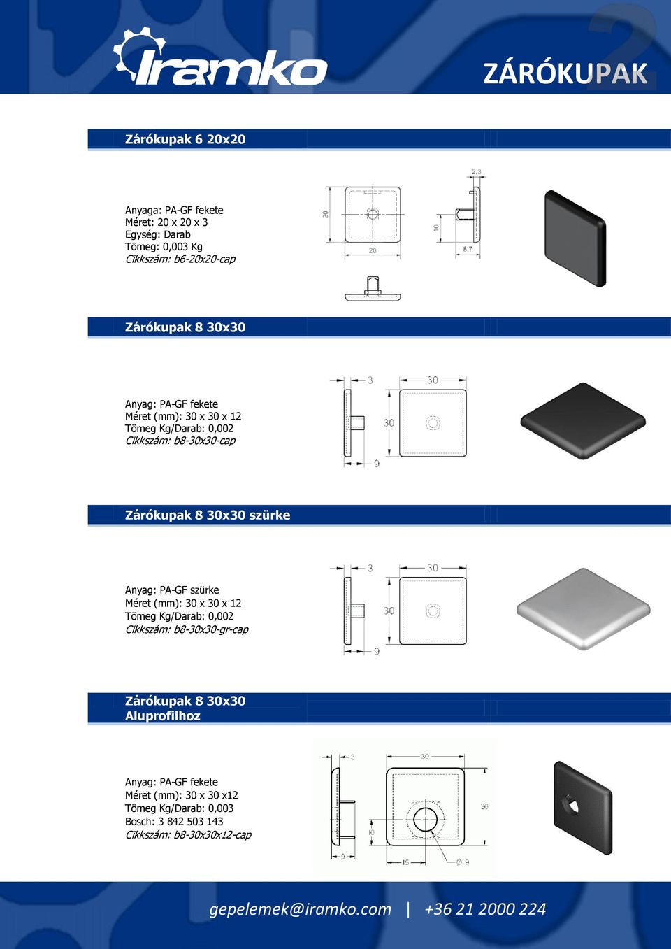 szürke Anyag: PA-GF szürke Méret (mm): 30 x 30 x 12 Tömeg Kg/Darab: 0,002 Cikkszám: b8-30x30-gr-cap Zárókupak 8 30x30