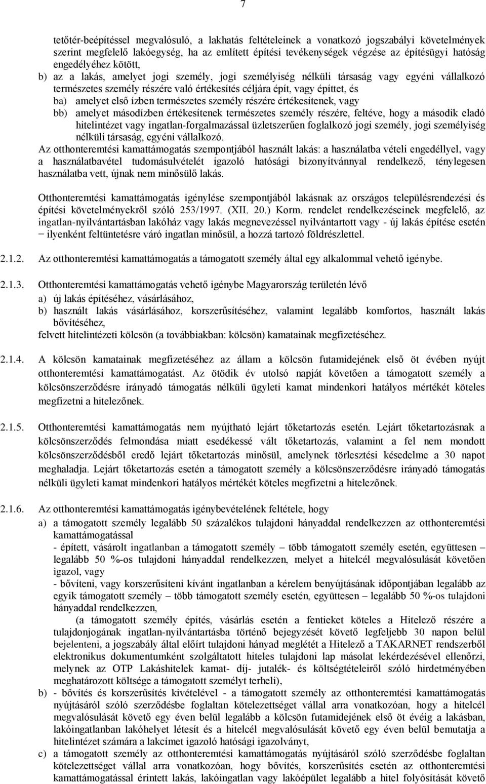 amelyet első ízben természetes személy részére értékesítenek, vagy bb) amelyet másodízben értékesítenek természetes személy részére, feltéve, hogy a második eladó hitelintézet vagy