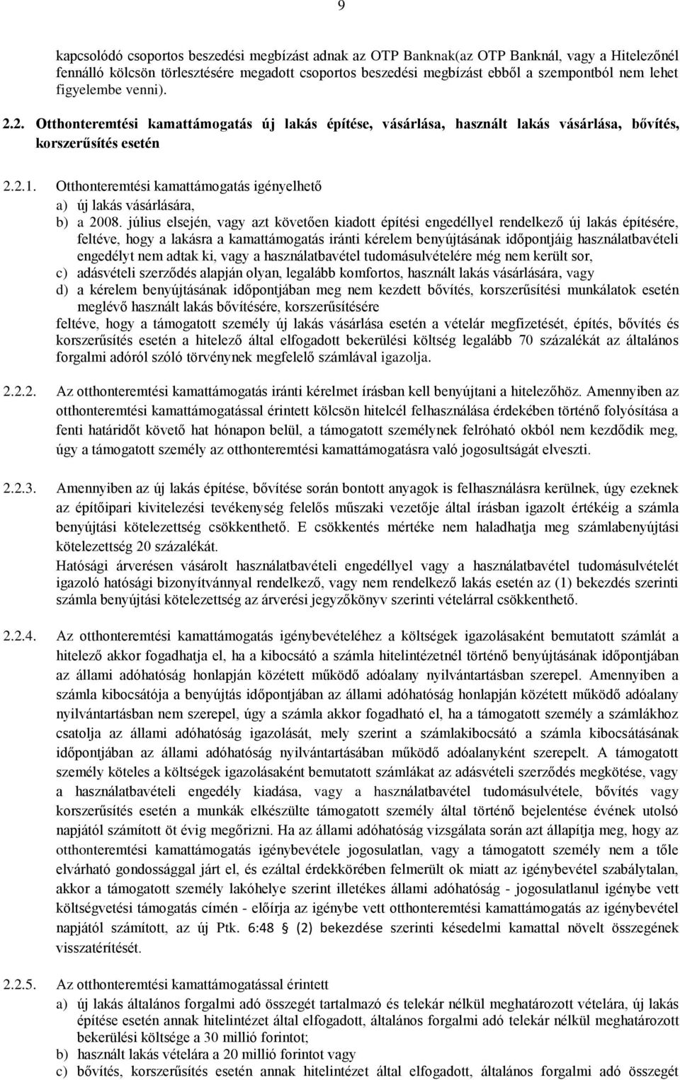 Otthonteremtési kamattámogatás igényelhető a) új lakás vásárlására, b) a 2008.