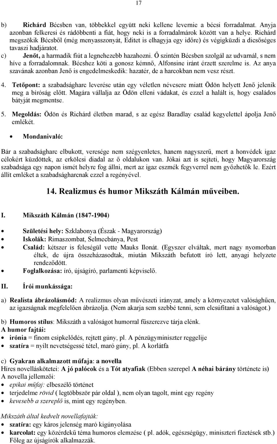 Ő szintén Bécsben szolgál az udvarnál, s nem híve a forradalomnak. Bécshez köti a gonosz kémnő, Alfonsine iránt érzett szerelme is.