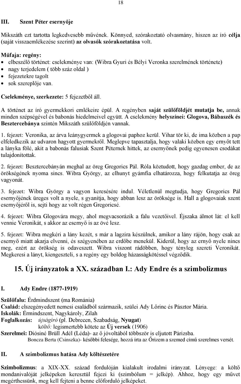 Cselekménye, szerkezete: 5 fejezetből áll. A történet az író gyermekkori emlékeire épül. A regényben saját szülőföldjét mutatja be, annak minden szépségével és babonás hiedelmeivel együtt.