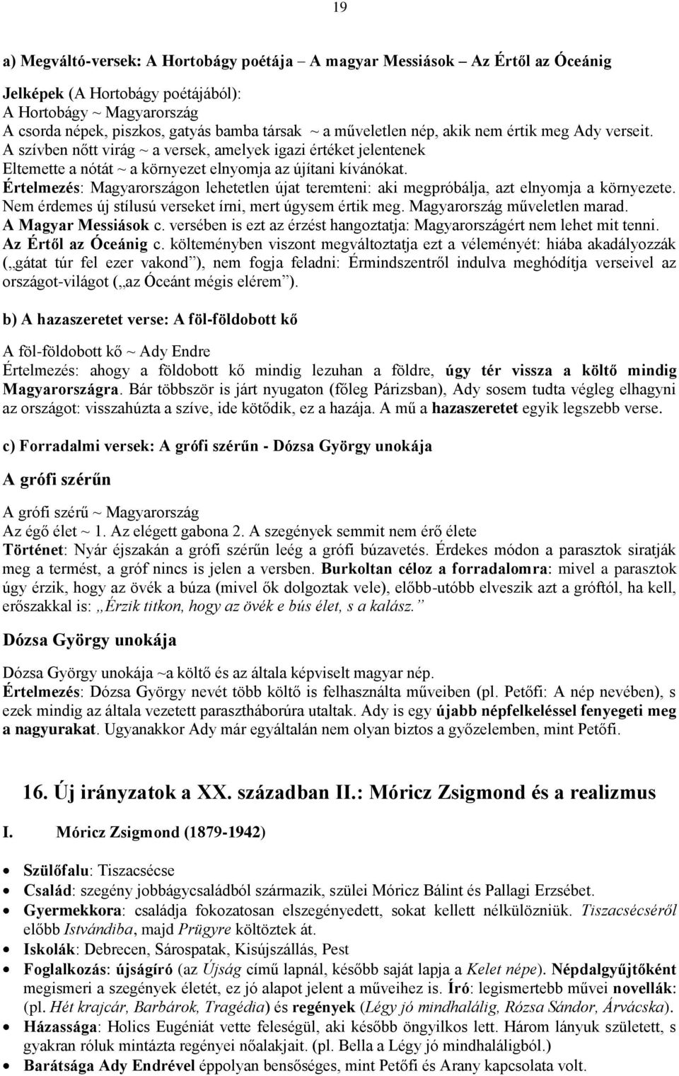 Értelmezés: Magyarországon lehetetlen újat teremteni: aki megpróbálja, azt elnyomja a környezete. Nem érdemes új stílusú verseket írni, mert úgysem értik meg. Magyarország műveletlen marad.