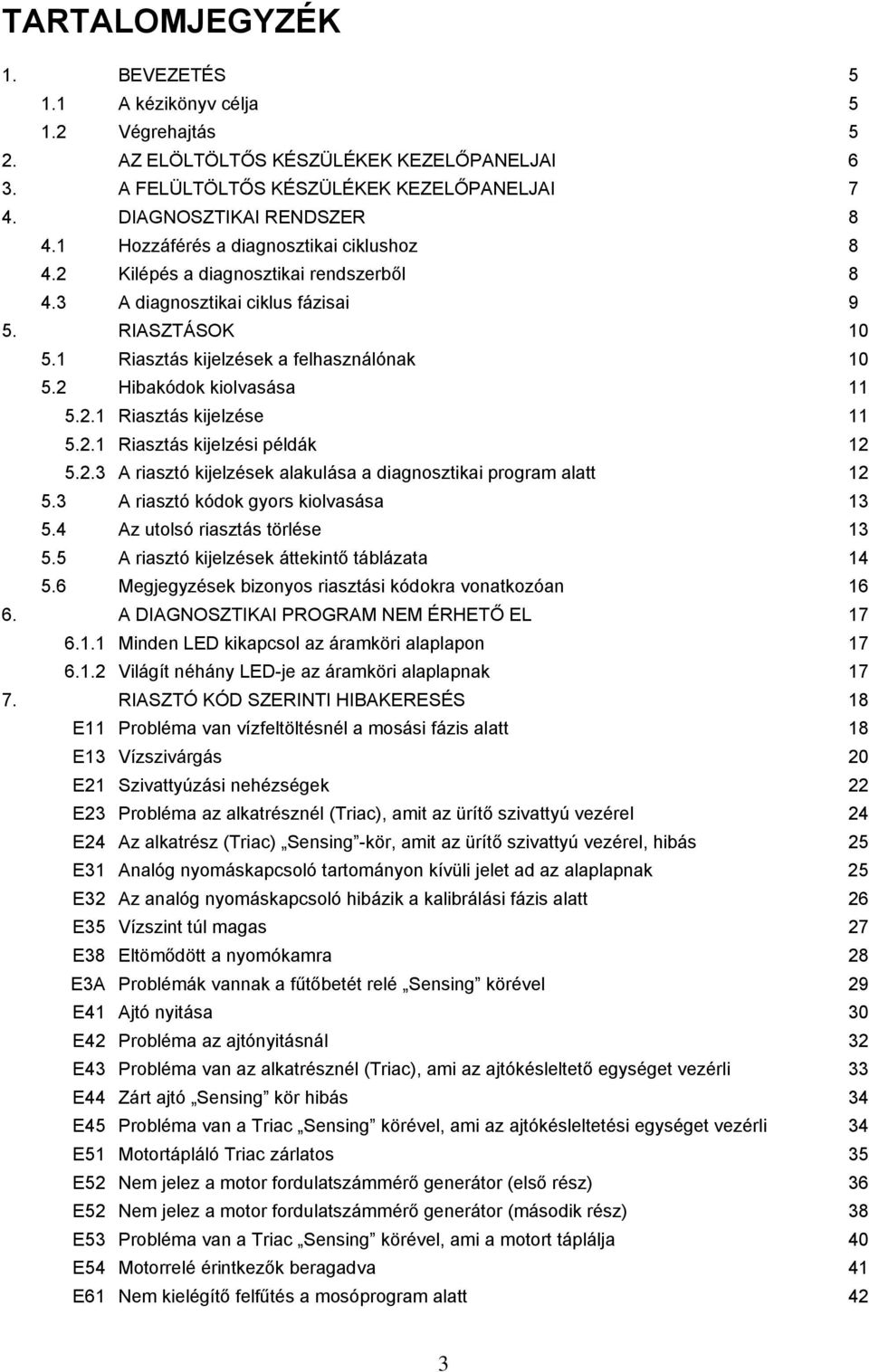 2 Hibakódok kiolvasása 11 5.2.1 Riasztás kijelzése 11 5.2.1 Riasztás kijelzési példák 12 5.2.3 A riasztó kijelzések alakulása a diagnosztikai program alatt 12 5.