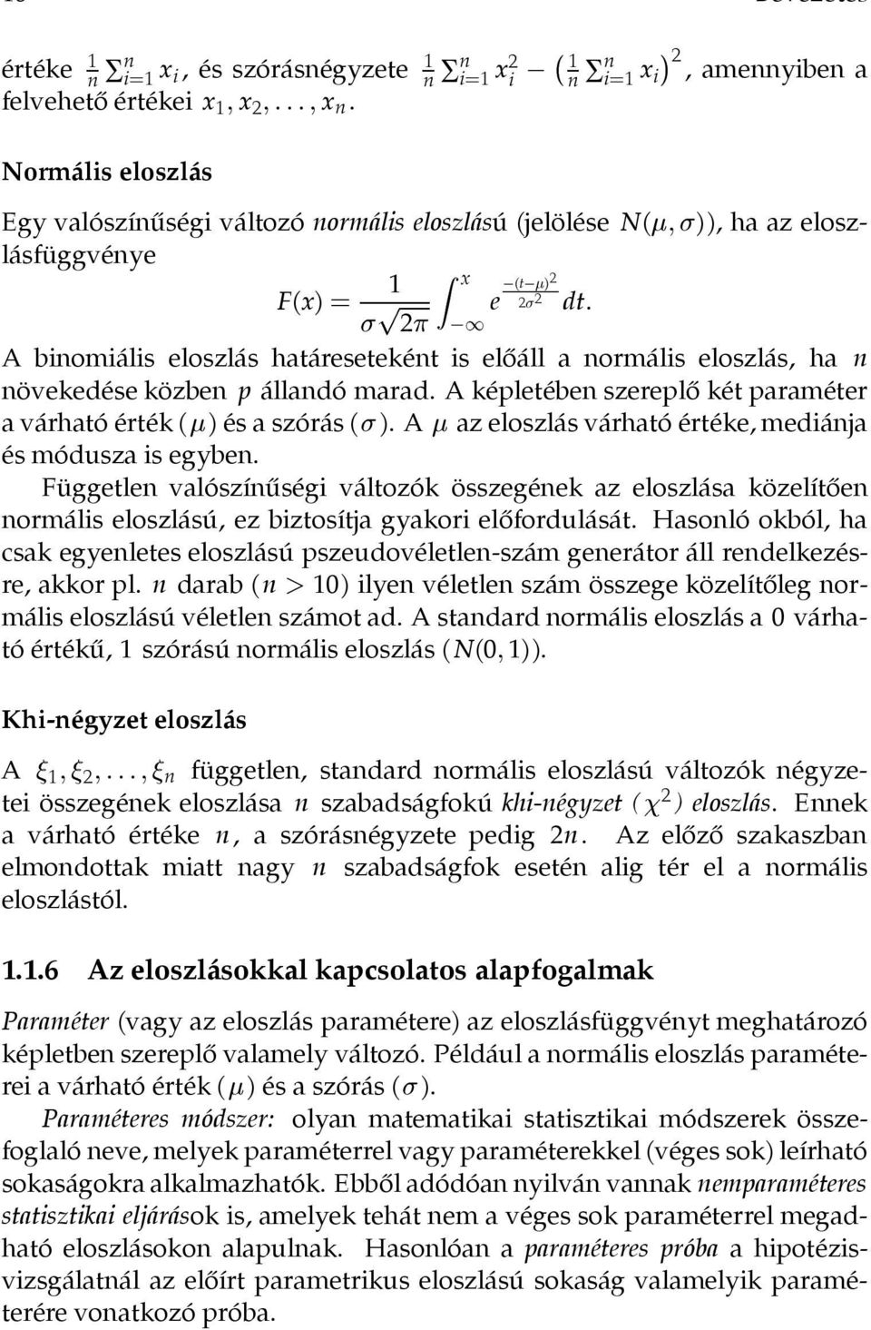 ha n növekedése közben p állandó marad. A képletében szereplő két paraméter avárhatóérték ( )és a szórás ( ). A az eloszlás várhatóértéke, mediánja és módusza is egyben.