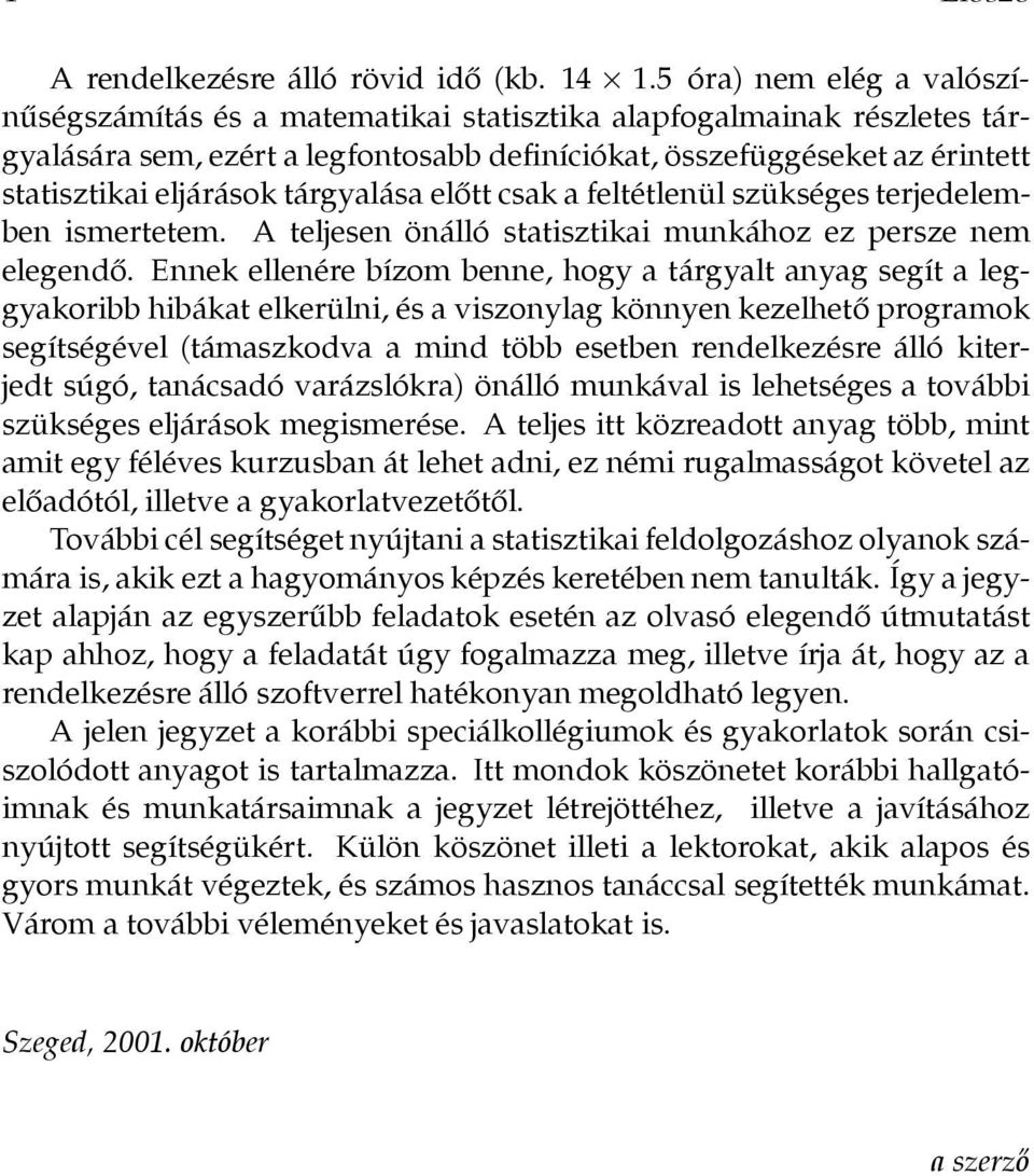 tárgyalása előttcsak a feltétlenülszükségesterjedelemben ismertetem. A teljesen önálló statisztikai munkához ez persze nem elegendő.