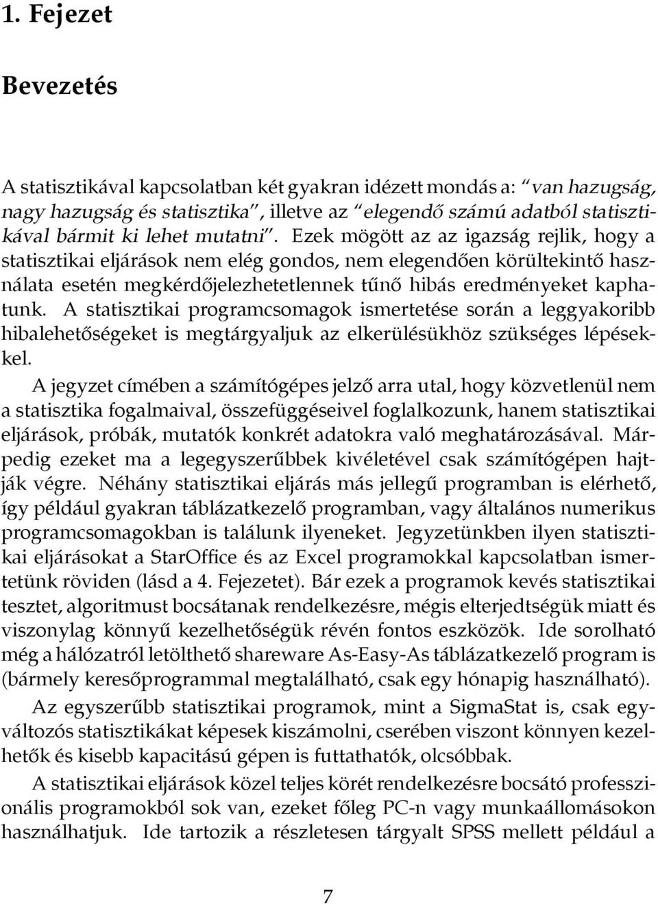 A statisztikai programcsomagok ismertetése során a leggyakoribb hibalehetőségeket is megtárgyaljuk az elkerülésükhöz szükséges lépésekkel.