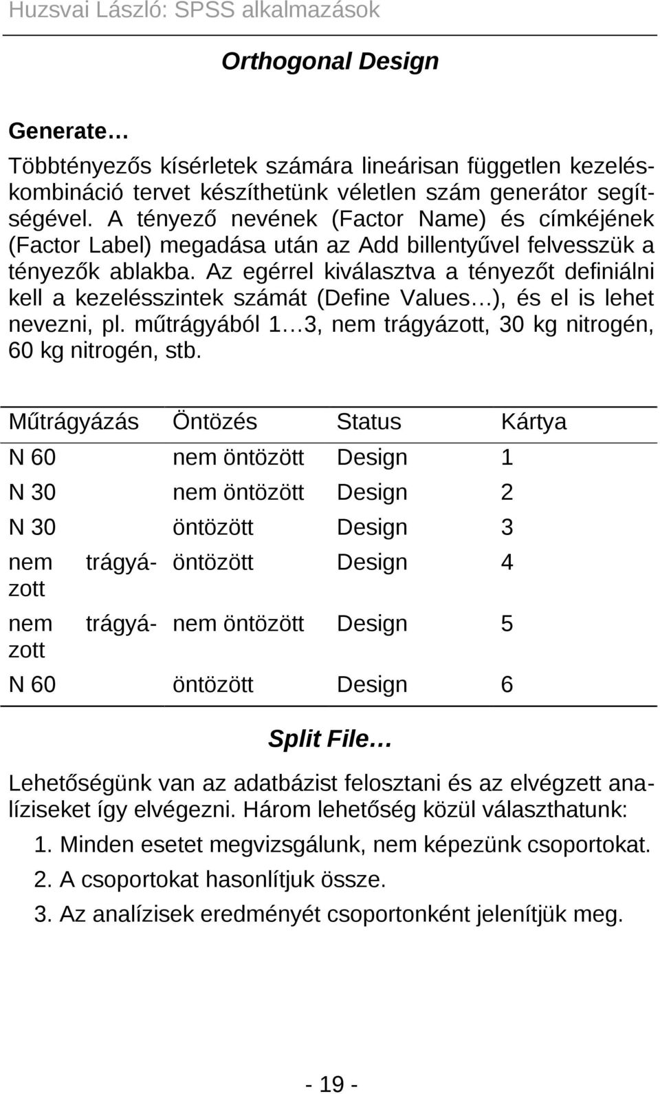 Az egérrel kiválasztva a tényezőt definiálni kell a kezelésszintek számát (Define Values ), és el is lehet nevezni, pl. műtrágyából 1 3, nem trágyázott, 30 kg nitrogén, 60 kg nitrogén, stb.