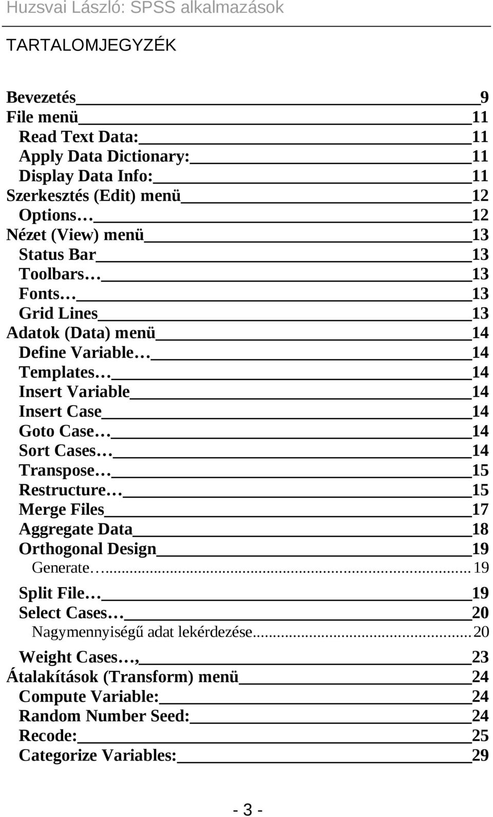 Goto Case 14 Sort Cases 14 Transpose 15 Restructure 15 Merge Files 17 Aggregate Data 18 Orthogonal Design 19 Generate.