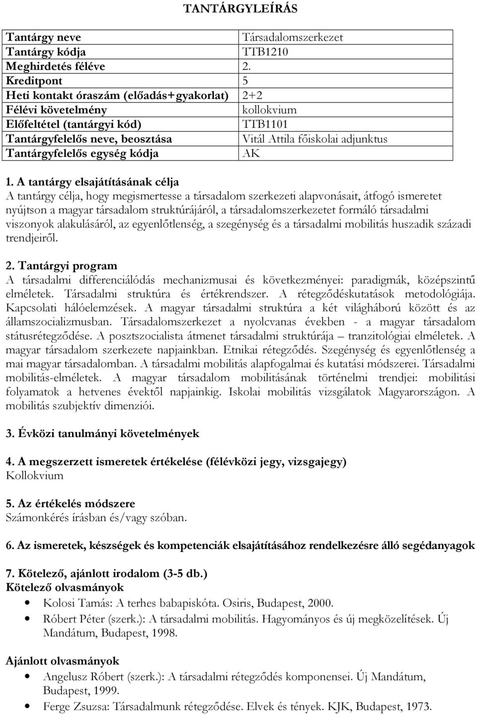 nyújtson a magyar társadalom struktúrájáról, a társadalomszerkezetet formáló társadalmi viszonyok alakulásáról, az egyenlőtlenség, a szegénység és a társadalmi mobilitás huszadik századi trendjeiről.