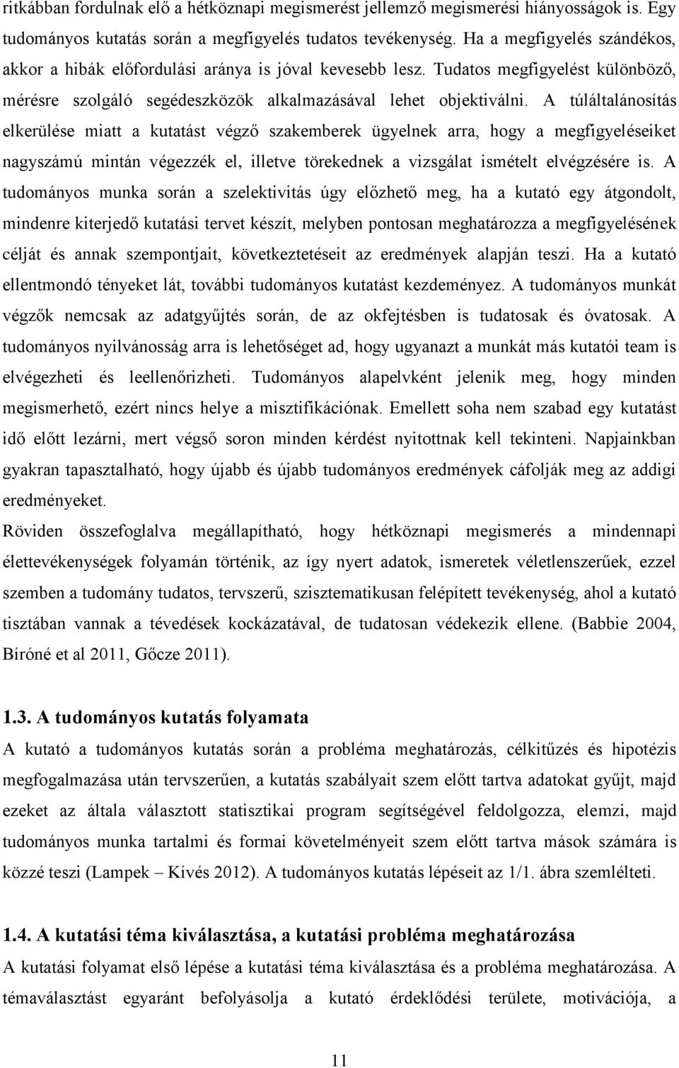 A túláltalánosítás elkerülése miatt a kutatást végző szakemberek ügyelnek arra, hogy a megfigyeléseiket nagyszámú mintán végezzék el, illetve törekednek a vizsgálat ismételt elvégzésére is.