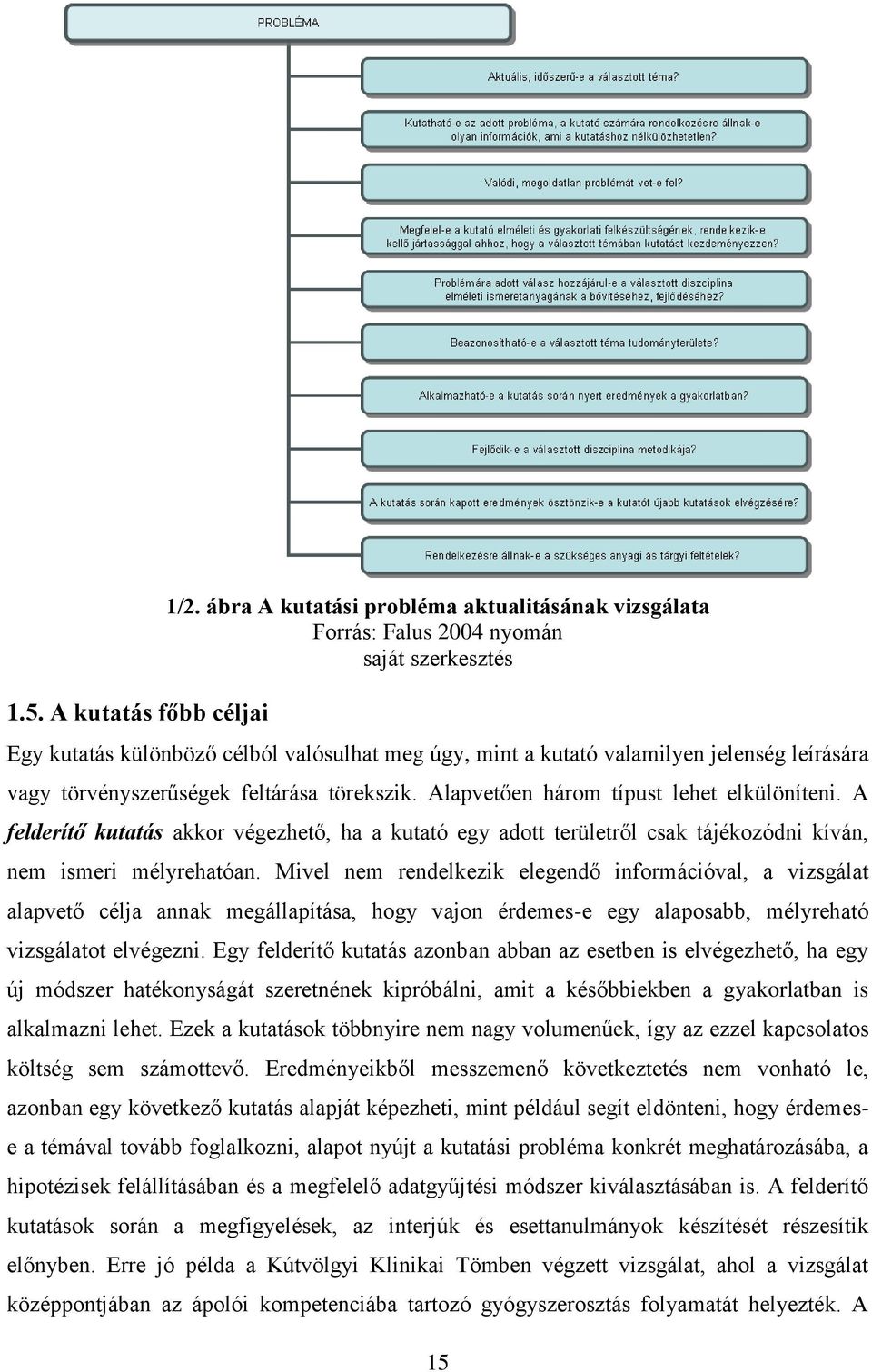 törvényszerűségek feltárása törekszik. Alapvetően három típust lehet elkülöníteni.