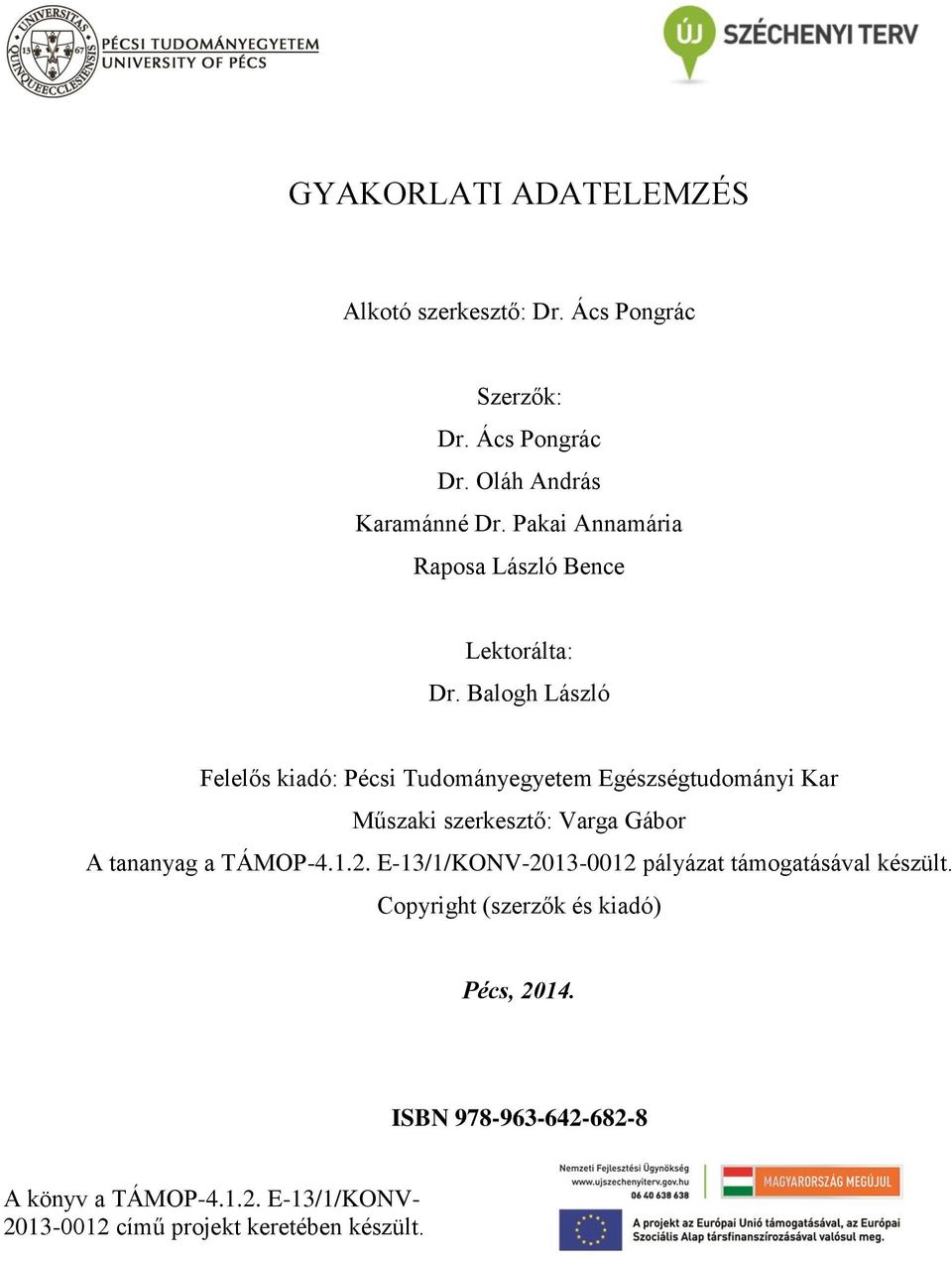 Balogh László Felelős kiadó: Pécsi Tudományegyetem Egészségtudományi Kar Műszaki szerkesztő: Varga Gábor A tananyag a