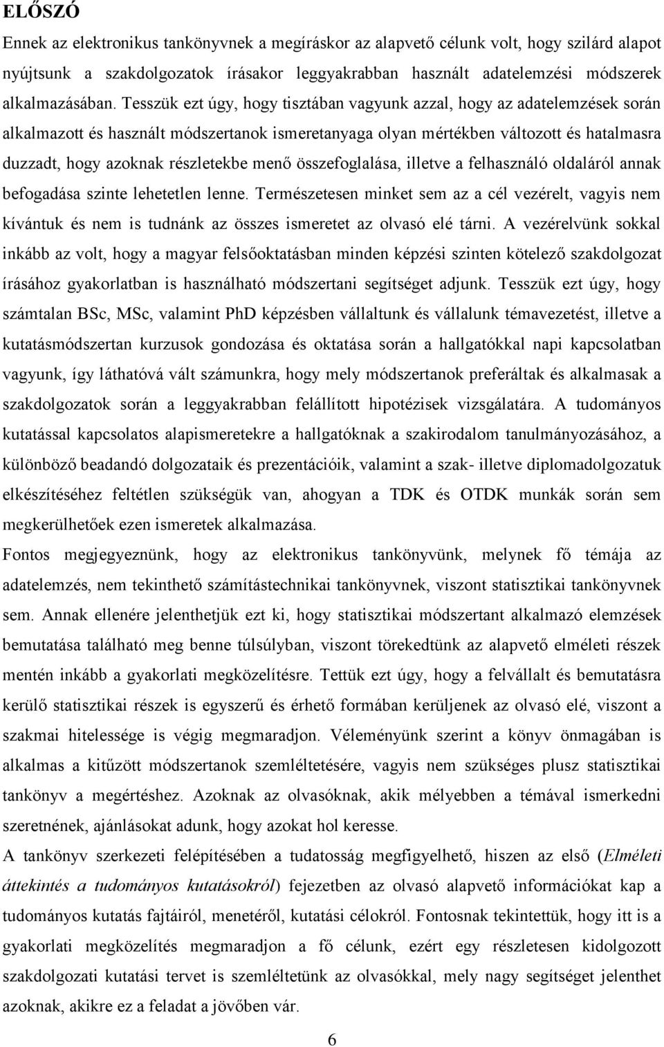 menő összefoglalása, illetve a felhasználó oldaláról annak befogadása szinte lehetetlen lenne.