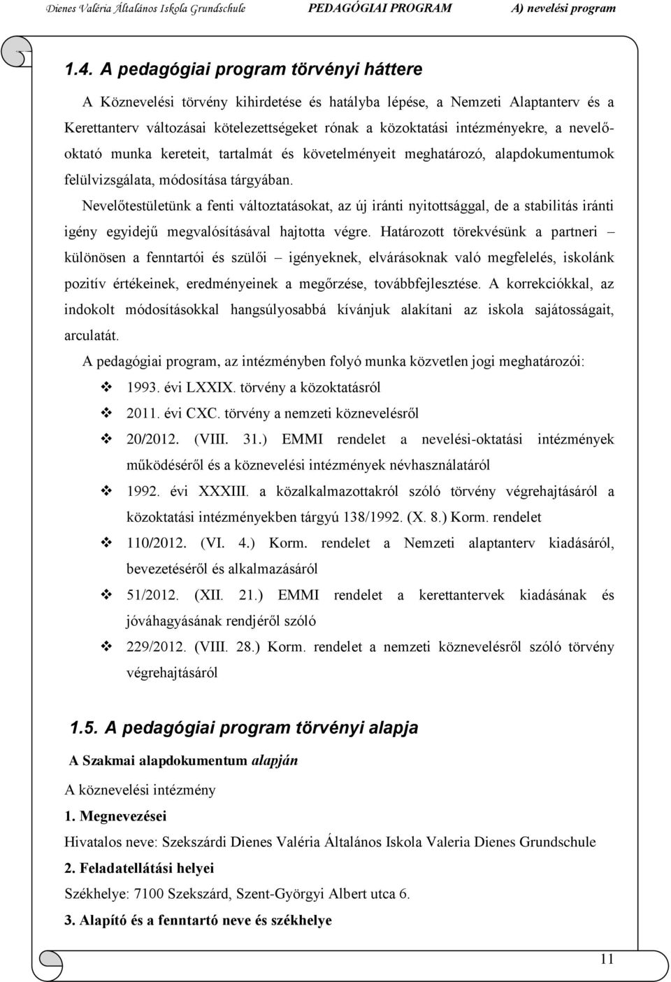 Nevelőtestületünk a fenti változtatásokat, az új iránti nyitottsággal, de a stabilitás iránti igény egyidejű megvalósításával hajtotta végre.