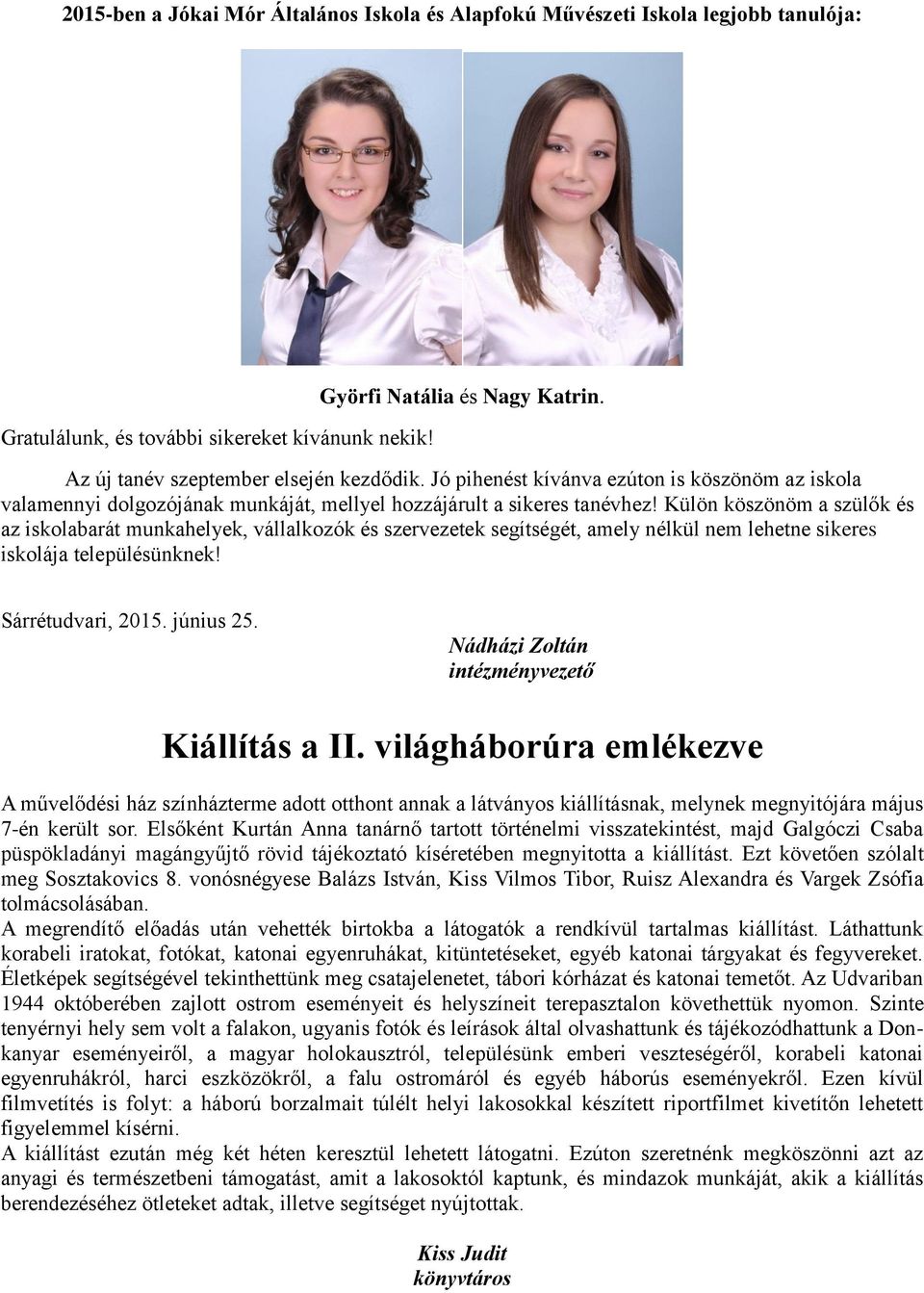 Külön köszönöm a szülők és az iskolabarát munkahelyek, vállalkozók és szervezetek segítségét, amely nélkül nem lehetne sikeres iskolája településünknek! Sárrétudvari, 2015. június 25.