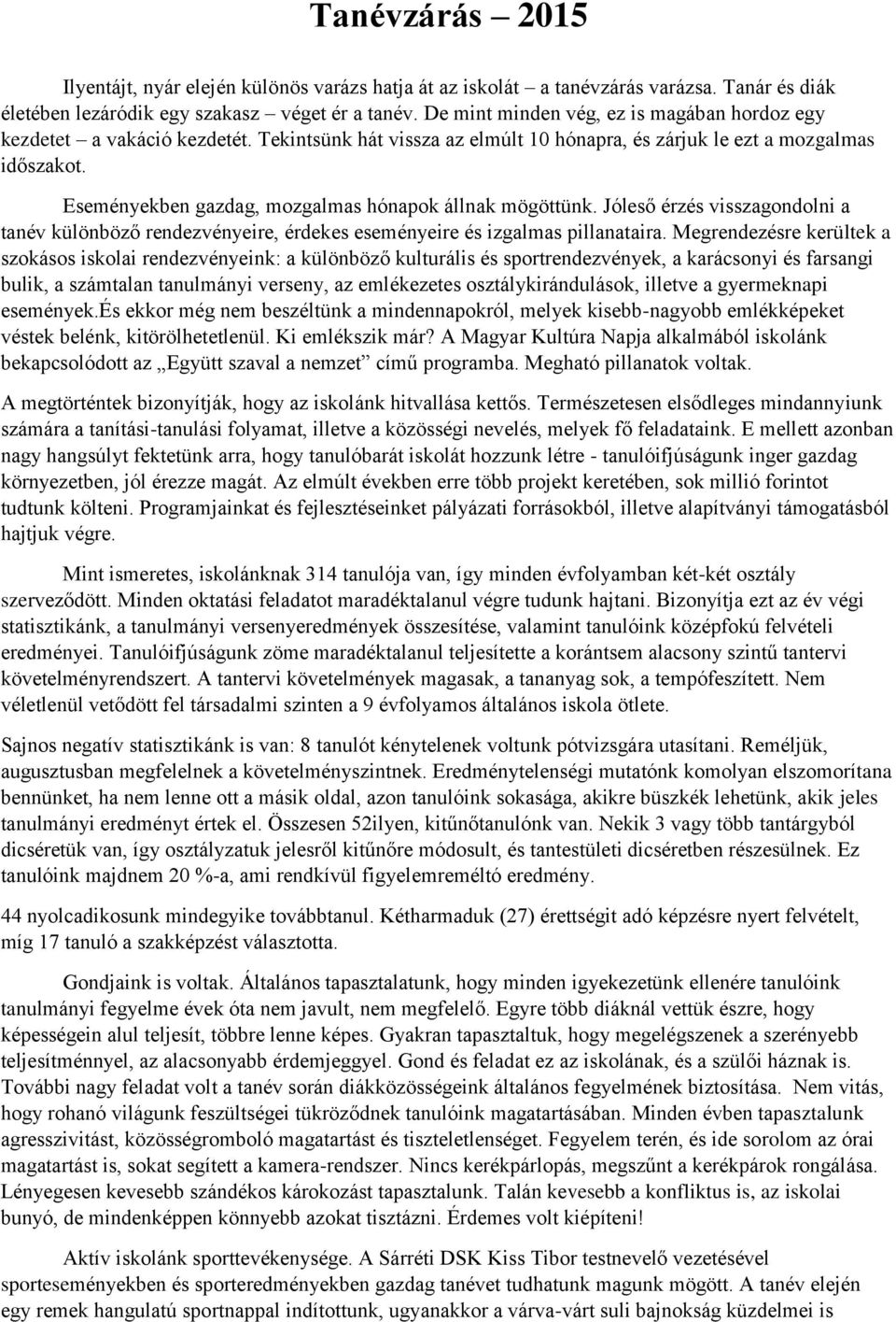 Eseményekben gazdag, mozgalmas hónapok állnak mögöttünk. Jóleső érzés visszagondolni a tanév különböző rendezvényeire, érdekes eseményeire és izgalmas pillanataira.