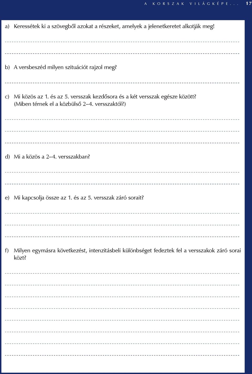 (Miben térnek el a közbülső 2 4. versszaktól?) d) Mi a közös a 2 4. versszakban? e) Mi kapcsolja össze az 1. és az 5.