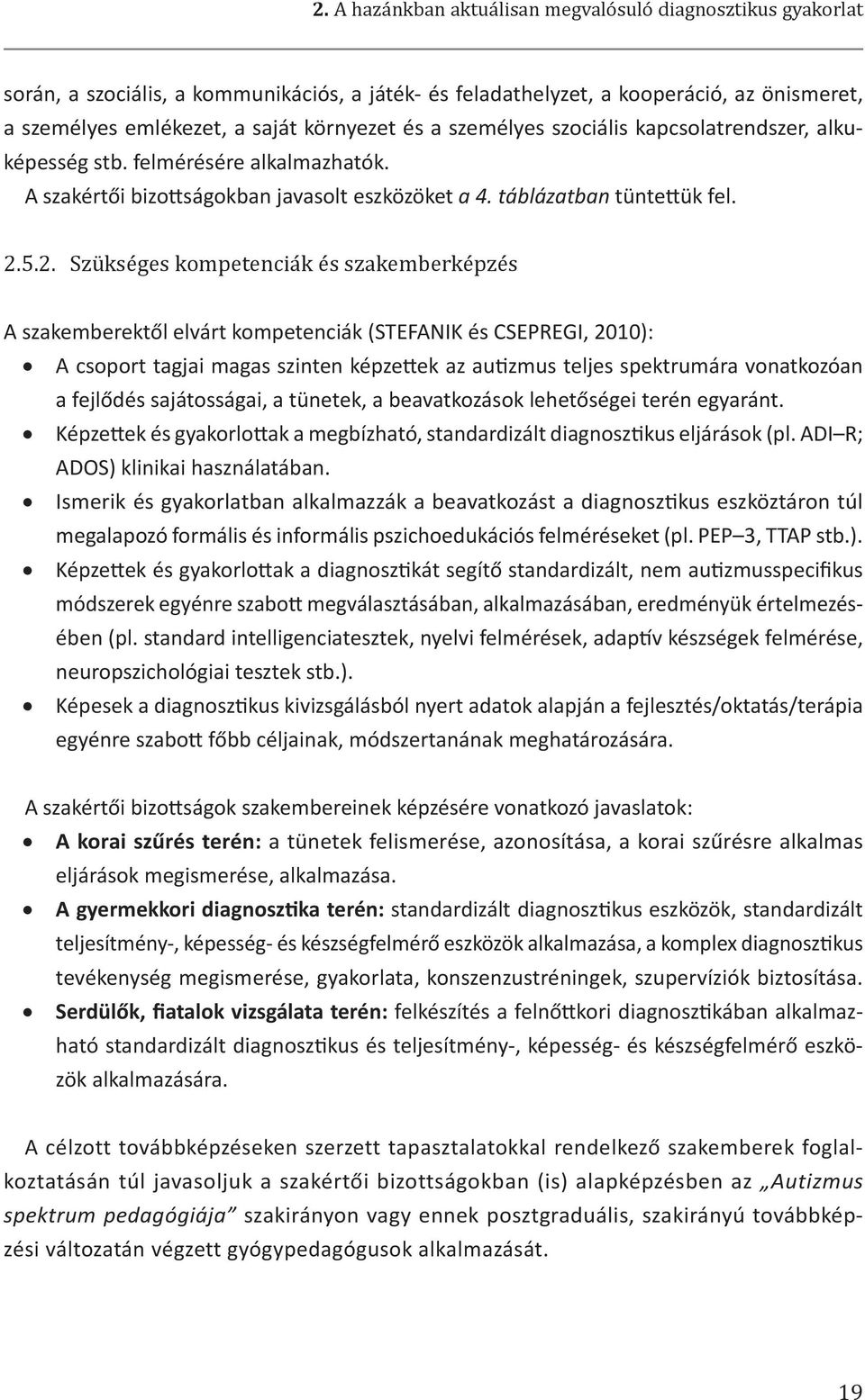 5.2. Szükséges kompetenciák és szakemberképzés A szakemberektől elvárt kompetenciák (STEFANIK és CSEPREGI, 2010): A csoport tagjai magas szinten képzettek az autizmus teljes spektrumára vonatkozóan a