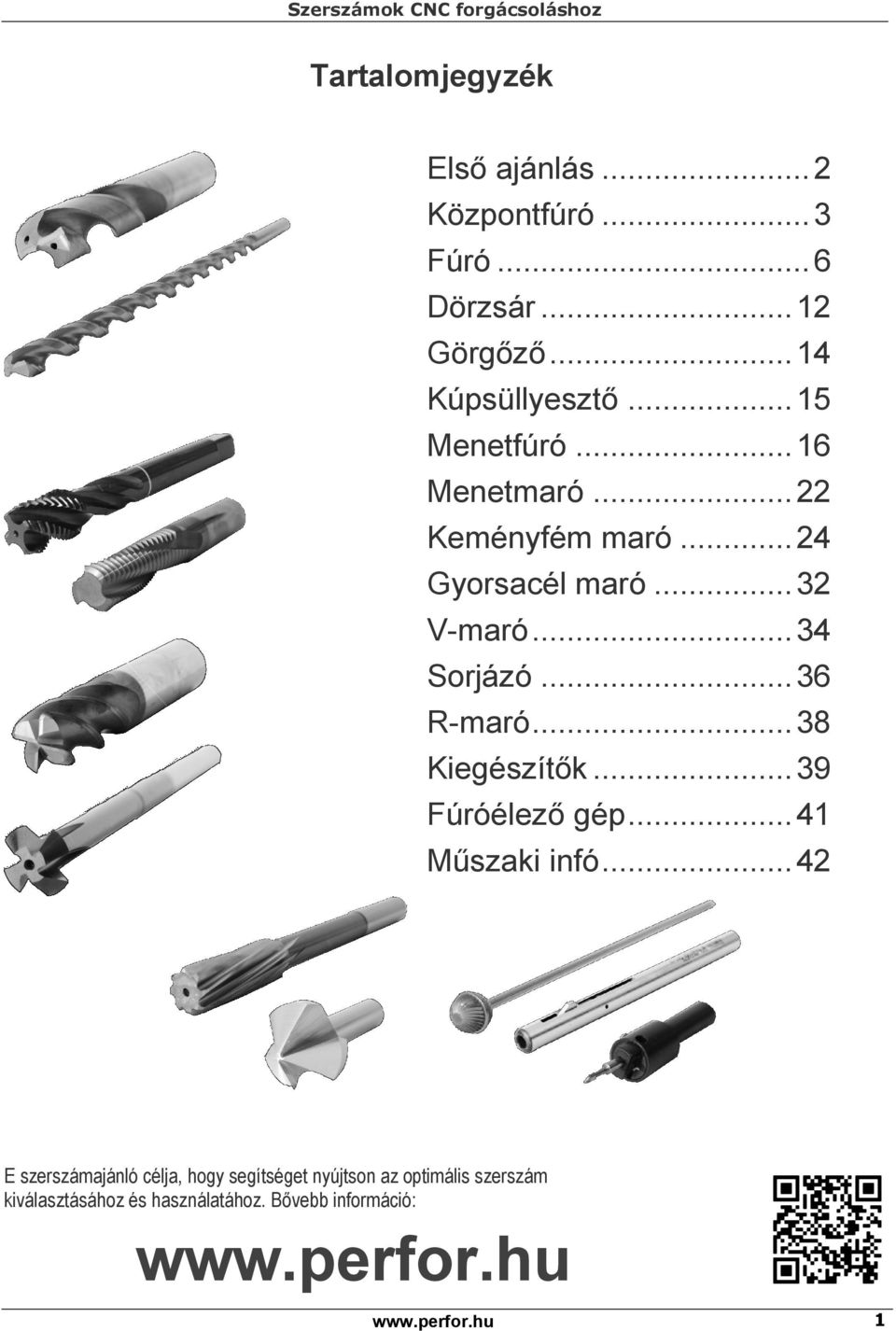 .. 32 V-maró... 34 Sorjázó... 36 R-maró... 38 Kiegészítők... 39 Fúróélező gép... 41 Műszaki infó.