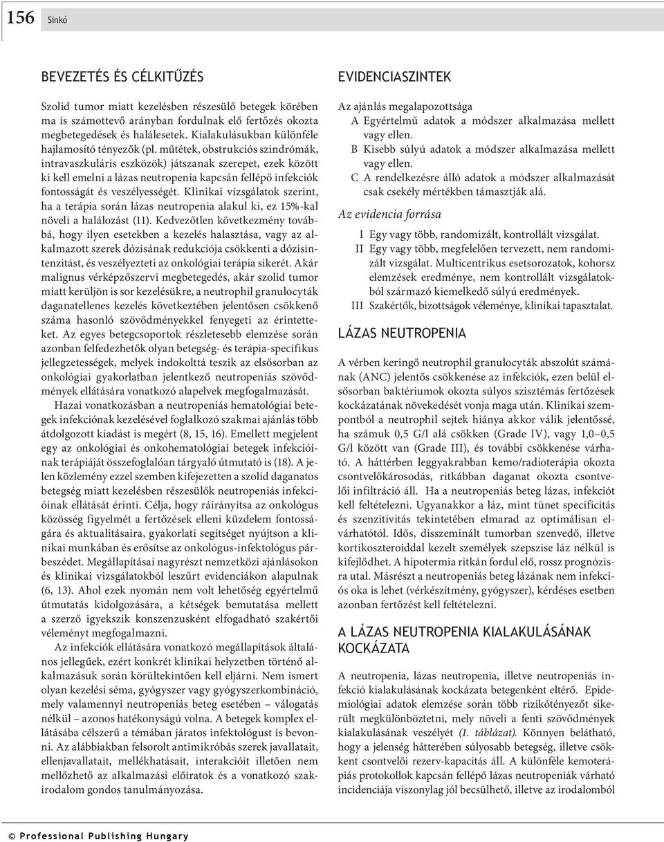 műtétek, obstrukciós szindrómák, intravaszkuláris eszközök) játszanak szerepet, ezek között ki kell emelni a lázas neutropenia kapcsán fellépő infekciók fontosságát és veszélyességét.