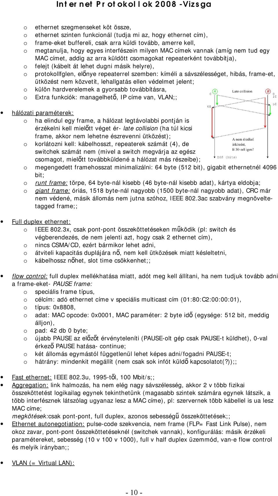 repeaterrel szemben: kíméli a sávszélességet, hibás, frame-et, ütközést nem közvetít, lehallgatás ellen védelmet jelent; külön hardverelemek a gyrsabb tvábbításra, Extra funkciók: managelhető, IP