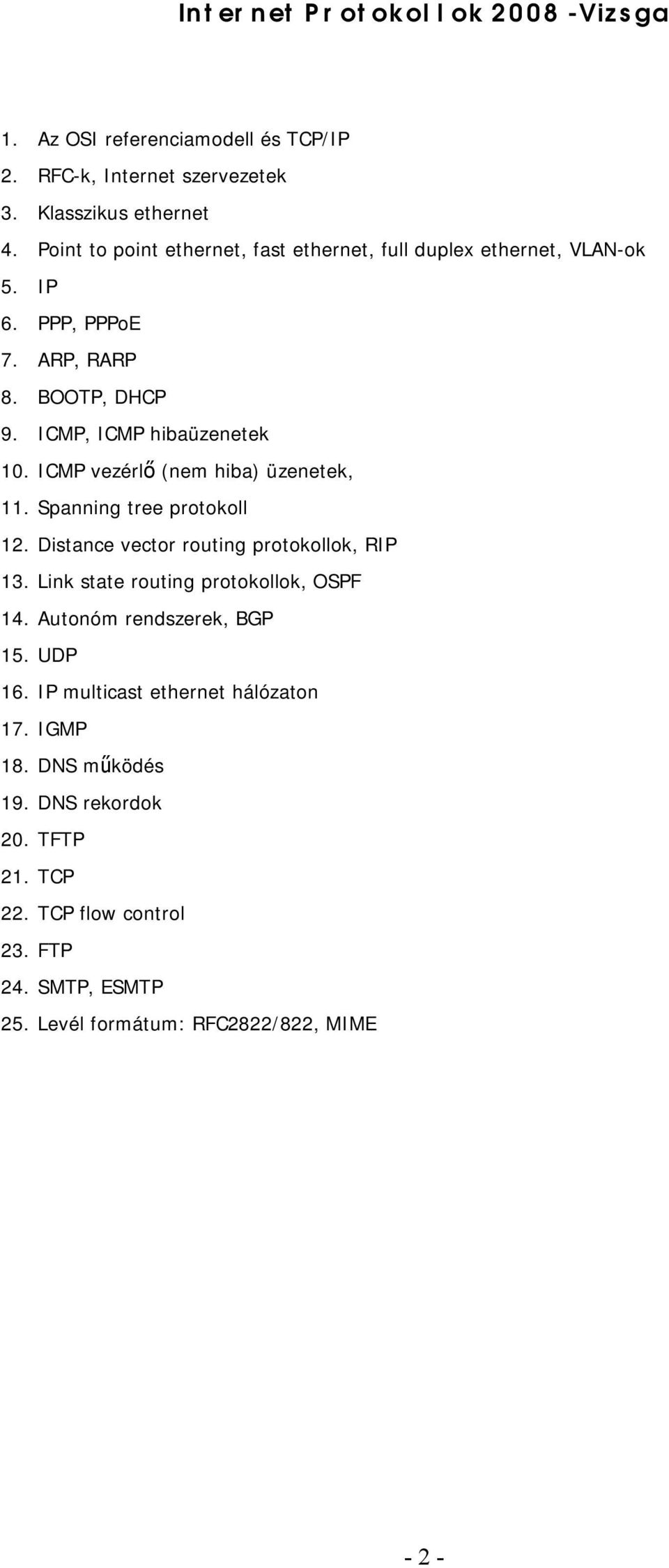 ICMP vezérlő (nem hiba) üzenetek, 11. Spanning tree prtkll 12. Distance vectr ruting prtkllk, RIP 13. Link state ruting prtkllk, OSPF 14.