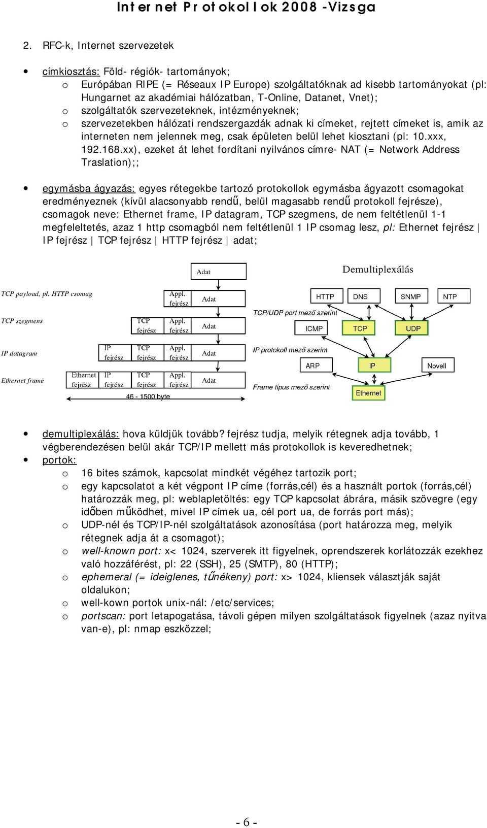 Vnet); szlgáltatók szervezeteknek, intézményeknek; szervezetekben hálózati rendszergazdák adnak ki címeket, rejtett címeket is, amik az interneten nem jelennek meg, csak épületen belül lehet kisztani