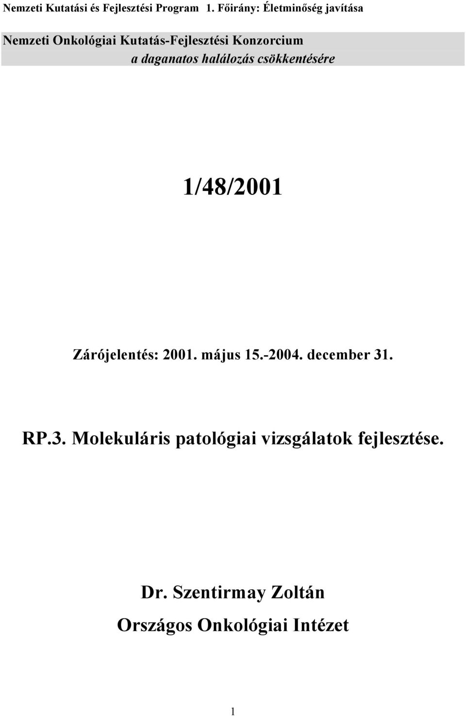 a daganatos halálozás csökkentésére 1/48/2001 Zárójelentés: 2001. május 15.-2004.